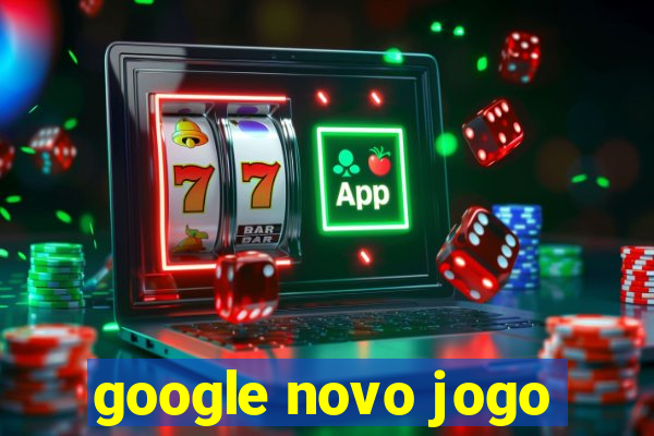 google novo jogo